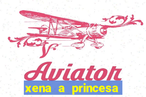 xena a princesa guerreira online